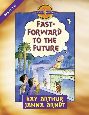 Fast-Forward to the Future: Daniel 7-12 - Arthur, Kay, and Arndt, Janna