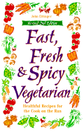 Fast, Fresh & Spicy Vegetarian, Revised 2nd Edition: Healthful Recipes for the Cook on the Run - Ettinger, John