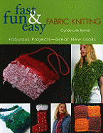 Fast, Fun & Easy Fabric Knitting: Fabulous Projects-Great New Looks - Rymer, Cyndy Lyle
