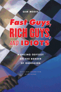 Fast Guys, Rich Guys & Idiots: A Racing Odyssey on the Border of Obsession