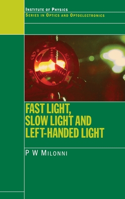 Fast Light, Slow Light and Left-Handed Light - Milonni, P W