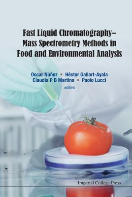 Fast Liquid Chromatography-mass Spectrometry Methods In Food And Environmental Analysis - Nunez, Oscar (Editor), and Gallart-ayala, Hector (Editor), and Martins, Claudia P B (Editor)