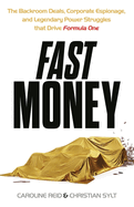 Fast Money: The Backroom Deals, Corporate Espionage, and Legendary Power Struggles that Drive Formula One