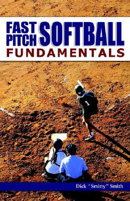 Fast-Pitch Softball Fundamentals - Smith, Dick