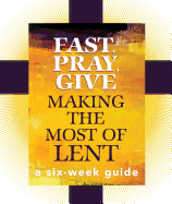 Fast, Pray, Give: A Six-Week Guide