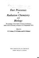 Fast Processes in Radiation Chemistry and Biology: Proceedings of the Fifth L. H. Gray Conference Held at the University of Sussex, 10-14 September, 1973