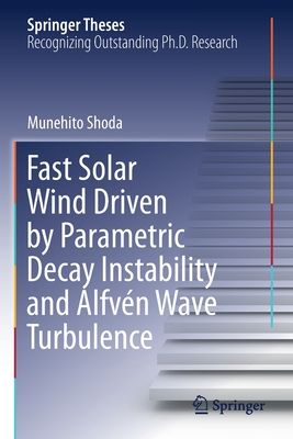 Fast Solar Wind Driven by Parametric Decay Instability and Alfvn Wave Turbulence - Shoda, Munehito
