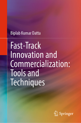 Fast-Track Innovation and Commercialization: Tools and Techniques - Datta, Biplab Kumar