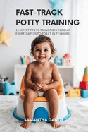 Fast-Track Potty Training: 11 Expert Tips To Transition Your Toddler From Diapers To Toilet In 72 Hours