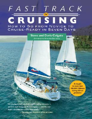 Fast Track to Cruising: How to Go from Novice to Cruise-Ready in Seven Days - Colgate, Steve, and Colgate, Doris