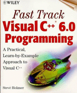 Fast Track Visual C++6.0 Programming - Holzner, Steve