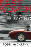 Fast Women: The Legendary Ladies of Racing - McCarthy, Todd