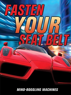 Fasten Your Seatbelt!: Mind-Boggling Machines - Parker, Steve, and Kimber, David, and Gunston, Bill
