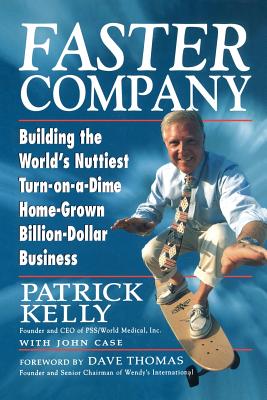 Faster Company: Building the World's Nuttiest, Turn-On-A-Dime Home-Grown Billion-Dollar Business - Kelly, Patrick, MD