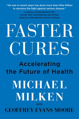 Faster Cures: Accelerating the Future of Health - Milken, Michael