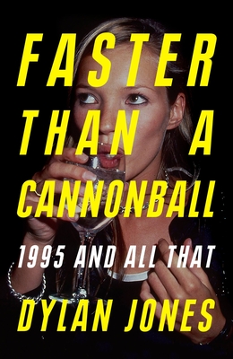 Faster Than A Cannonball: 1995 and All That - Jones, Dylan