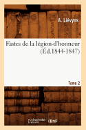 Fastes de la L?gion-d'Honneur: Tome 2 (?d.1844-1847)