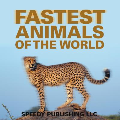 Fastest Animals Of The World - Speedy Publishing LLC
