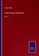 Fasti Ecclesiae Hibernicae: Vol. V