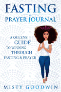 Fasting And Prayer Journal: A Queens Guide To Winning Through Fasting And Prayer