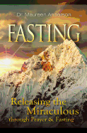 Fasting: Releasing the Miraculous Through Prayer and Fasting