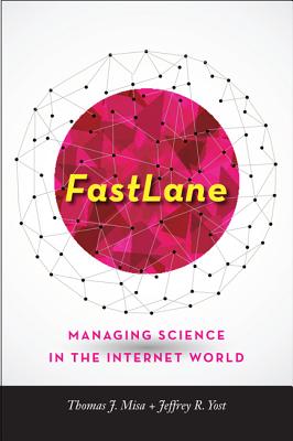 FastLane: Managing Science in the Internet World - Misa, Thomas J., and Yost, Jeffrey R.
