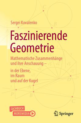 Faszinierende Geometrie: Mathematische Zusammenhnge Und Ihre Anschauung - In Der Ebene, Im Raum Und Auf Der Kugel - Kovalenko, Sergei