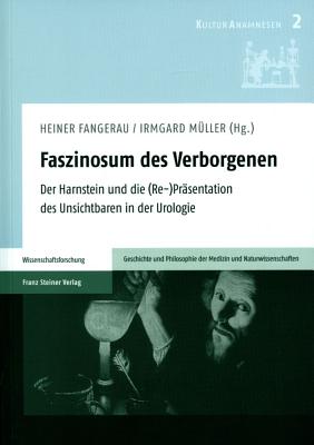 Faszinosum Des Verborgenen: Der Harnstein Und Die (Re-)Prasentation Des Unsichtbaren in Der Urologie - Franz Steiner Verlag