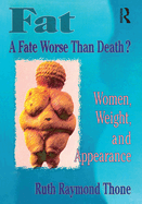 Fat - A Fate Worse Than Death?: Women, Weight, and Appearance