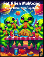 Fat Alien Mukbang: Stress Relief Coloring Book