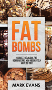 Fat Bombs: 60 Best, Delicious Fat Bomb Recipes You Absolutely Have to Try! (Volume 1)