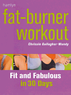 Fat-Burner Workout: Fit and Fabulous in 30 Days