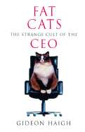 Fat Cats: The Strange Cult of the CEO