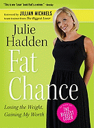 Fat Chance: Losing the Weight, Gaining My Worth