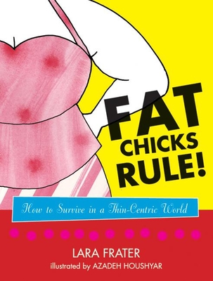 Fat Chicks Rule!: How to Survive in a Thin-Centric World - Frater, Lara