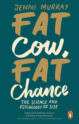 Fat Cow, Fat Chance: The science and psychology of size - Murray, Jenni