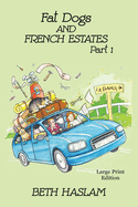 Fat Dogs and French Estates - LARGE PRINT: Part