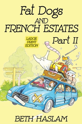 Fat Dogs and French Estates, Part 2 (Large Print) - Haslam, Beth