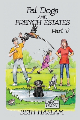 Fat Dogs and French Estates, Part 5 (Large Print) - Haslam, Beth