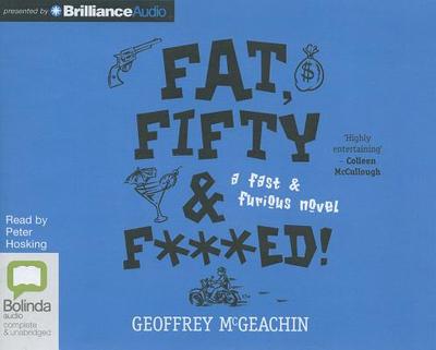 Fat, Fifty & F***ed!: A Fast & Furious Novel - McGeachin, Geoffrey, and Hosking, Peter (Read by)