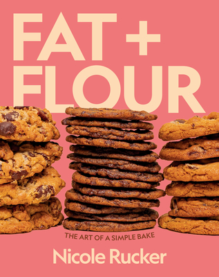 Fat + Flour: The Art of a Simple Bake: A Cookbook - Rucker, Nicole
