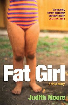 Fat Girl: A True Story - Moore, Judith