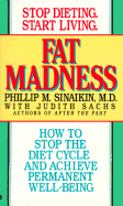 Fat Madness: How to Stop the Diet Cycle and Achiev - Sinaikin, Phillip M, and Sachs, Judith