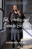Fat, Pretty, and Soon to Be Old: A Makeover for Self and Society