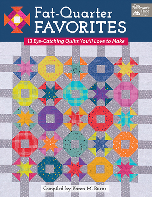 Fat-Quarter Favorites: 13 Eye-Catching Quilts You'll Love to Make - Burns, Karen M