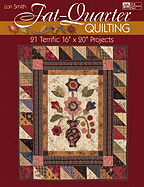 Fat-Quarter Quilting: 21 Terrific 16 X 20 Projects