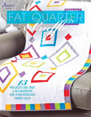 Fat Quarter Shuffle: 13 Project Use Only 6 Fat Quarters and a Background Fabric Each - Quilting, Annie's