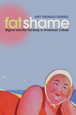 Fat Shame: Stigma and the Fat Body in American Culture - Farrell, Amy Erdman