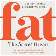 Fat: the Secret Organ: The surprising science behind the most misunderstood part of the body