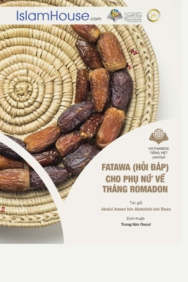 Fata-wa (H i  p) Cho Ph  N  V  Thng Ramadan - Ramadan Fatawa for Women - Abdul Aziz Bin Abdullah Bin Baz, and Osoul Center (Translated by)